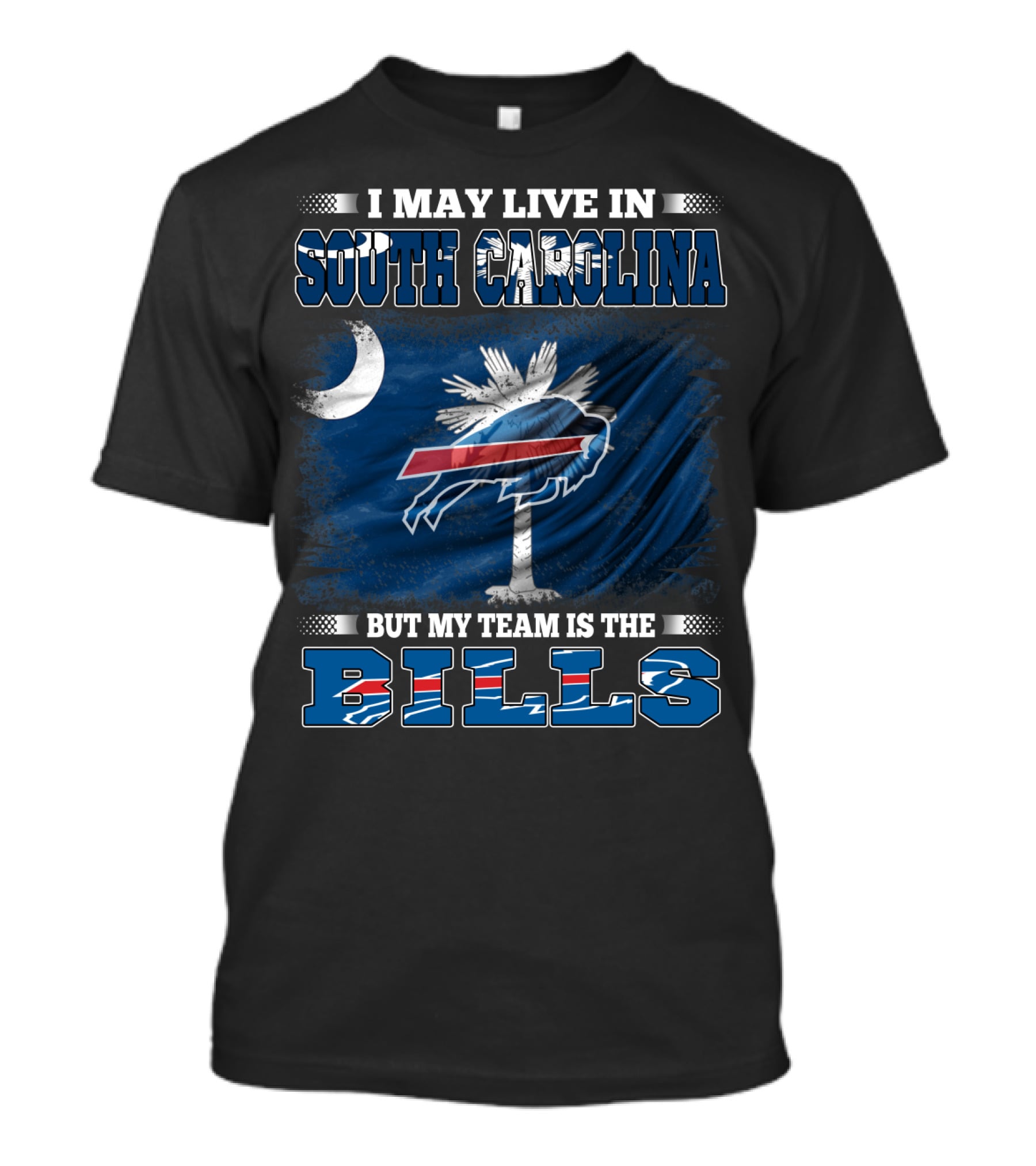 I May Live In South Carolina But My Team Is The Buffalo Bills T-Shirt