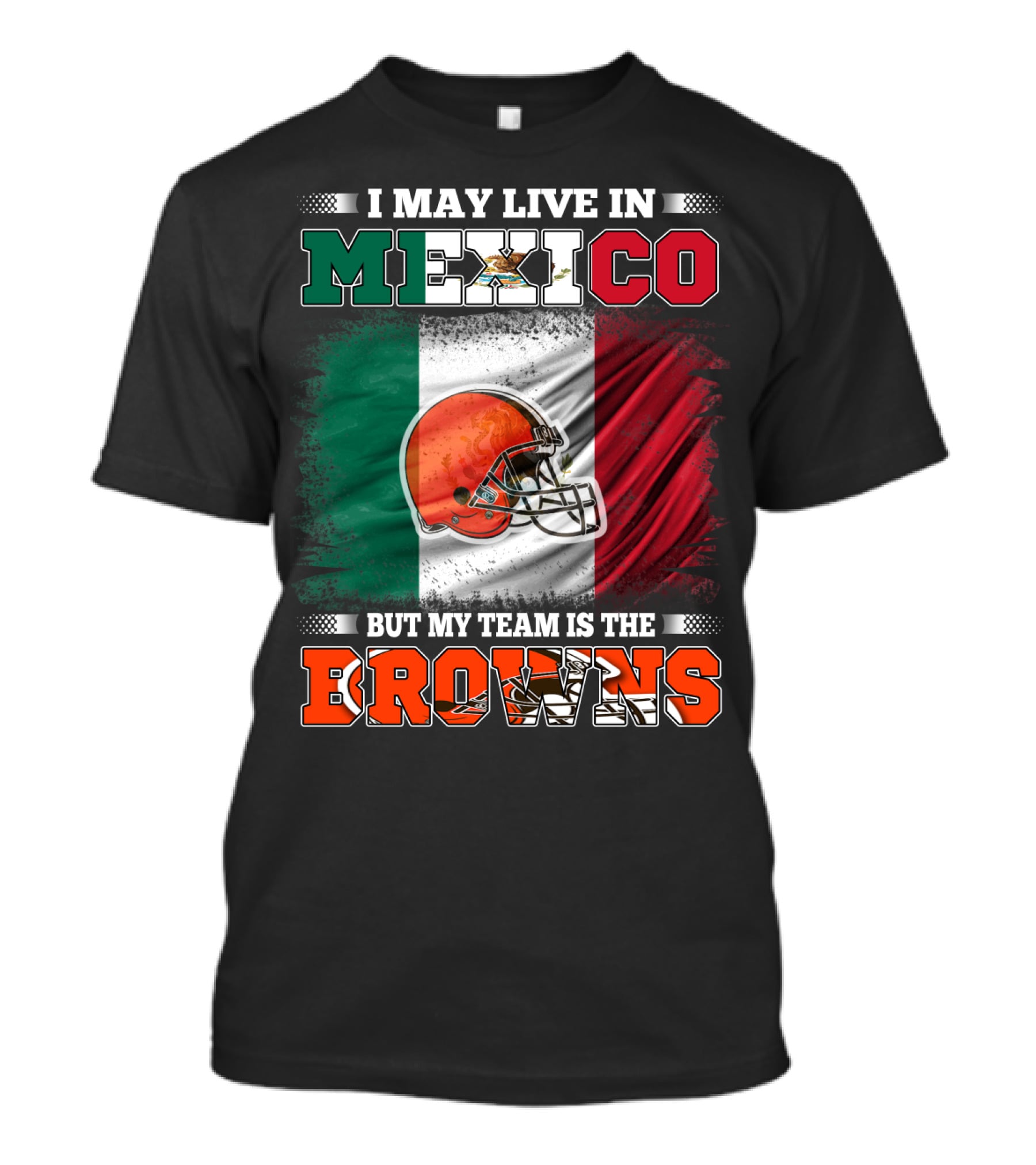 I May Live In Mexico But My Team Is The Browns Football Helmet Mexico Flag T-Shirt