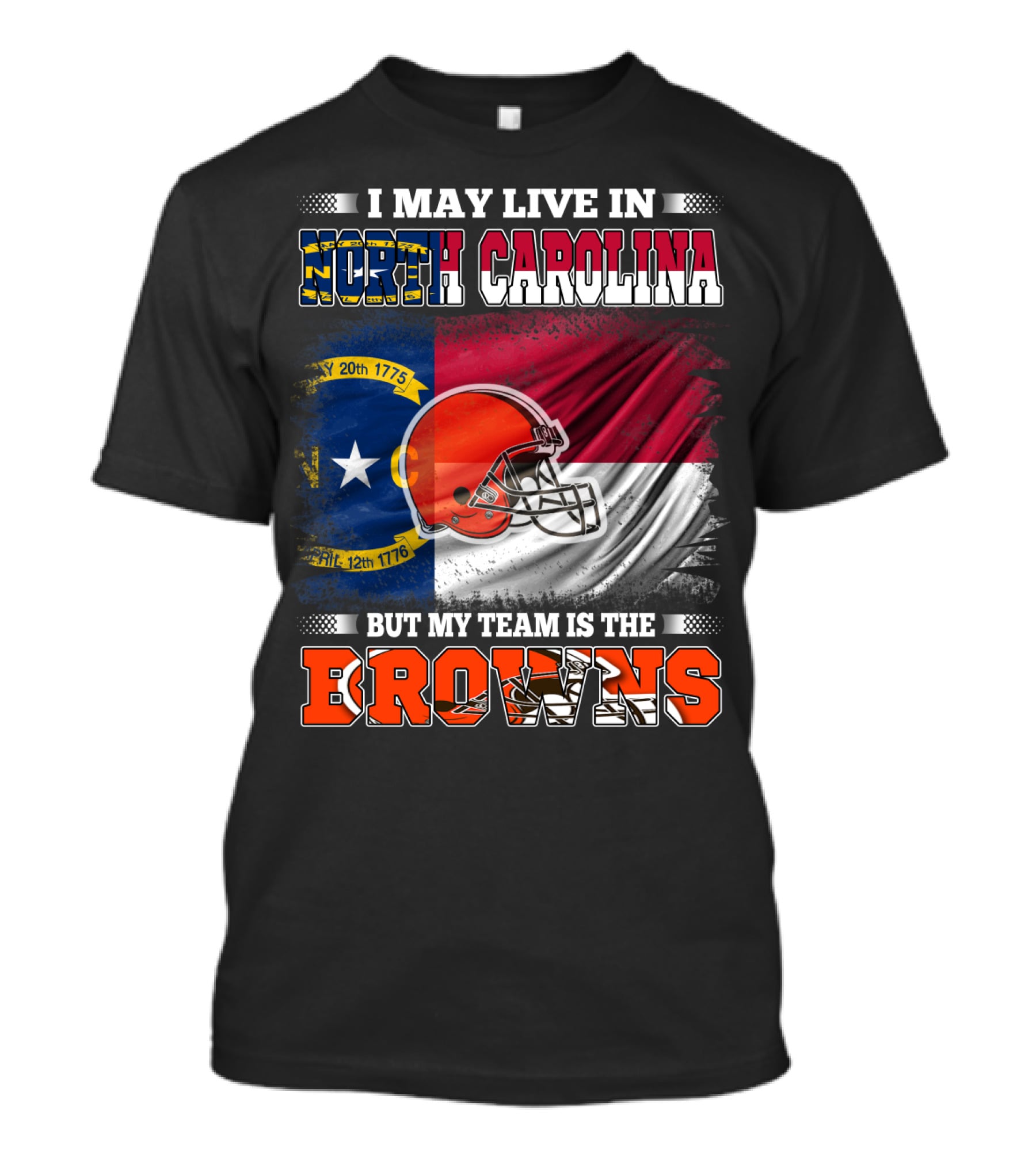 I May Live In North Carolina But My Team Is The Browns With NC Flag And Football Helmet T-Shirt