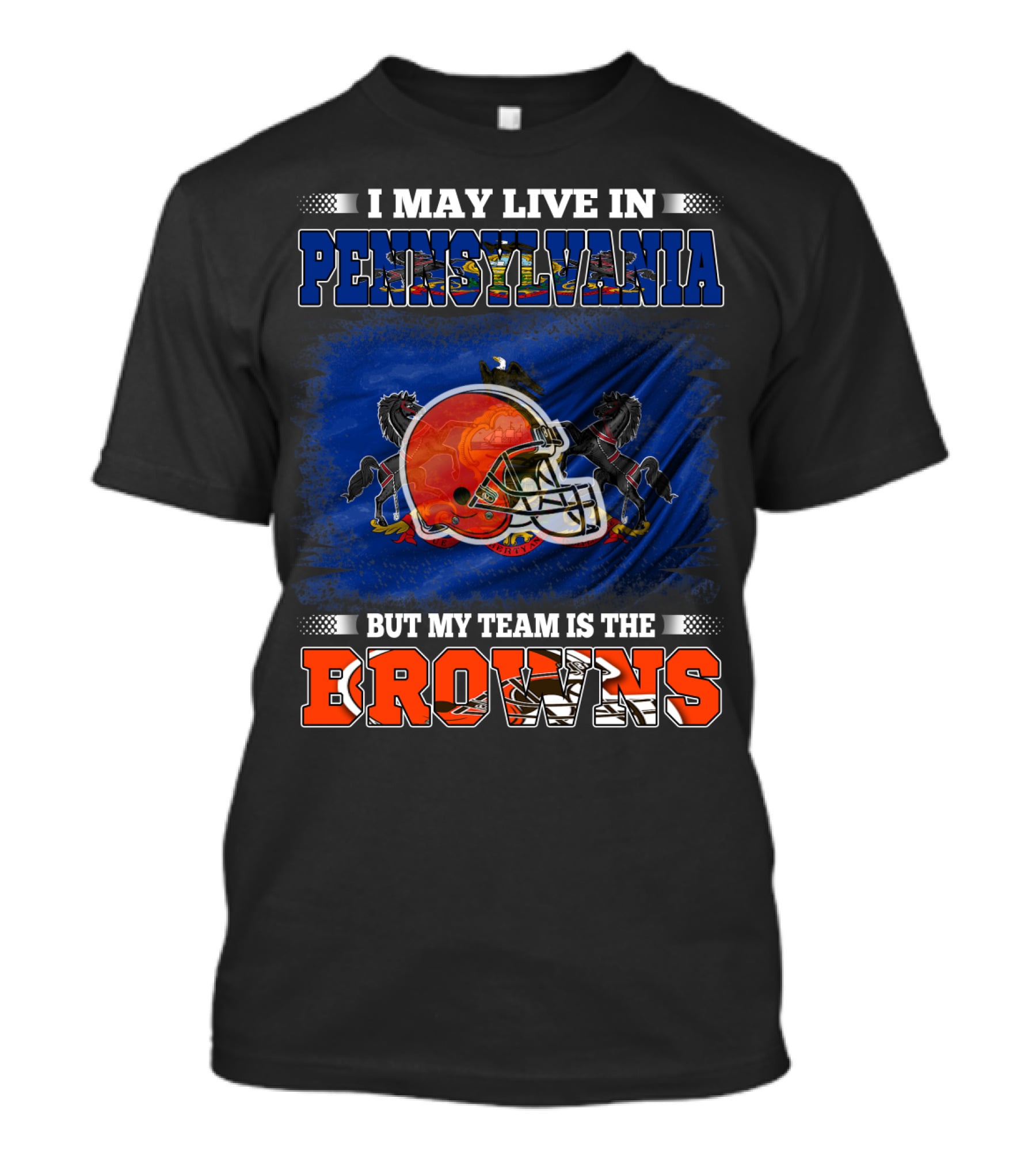 I May Live In Pennsylvania My Team Is The Browns Football Helmet And Horses T-Shirt