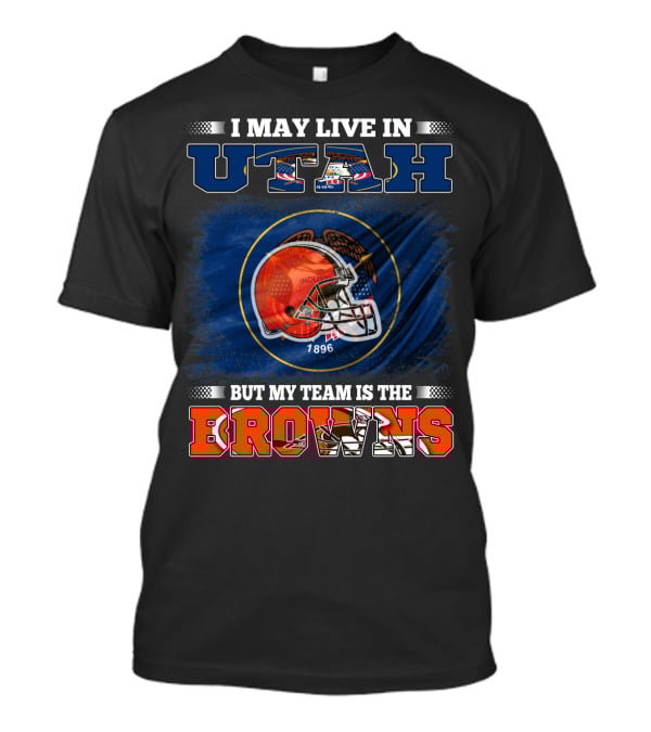 I May Live In Utah But My Team Is The Browns Football Helmet T-Shirt