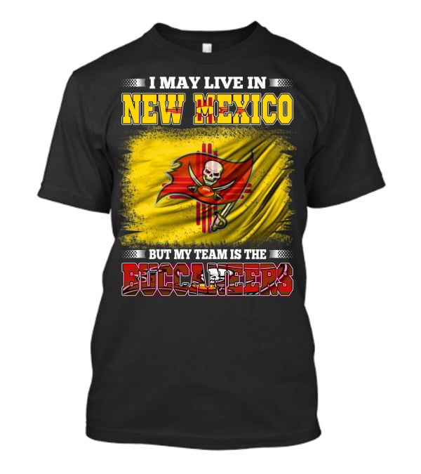 I May Live In New Mexico But My Team Is The Buccaneers Flag Football Fan T-Shirt