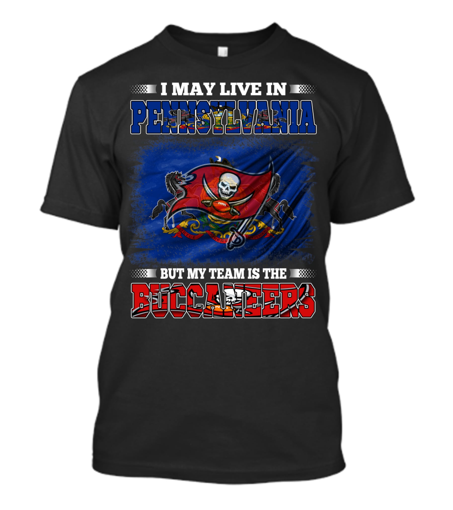 I May Live In Pennsylvania But My Team Is The Buccaneers T-Shirt