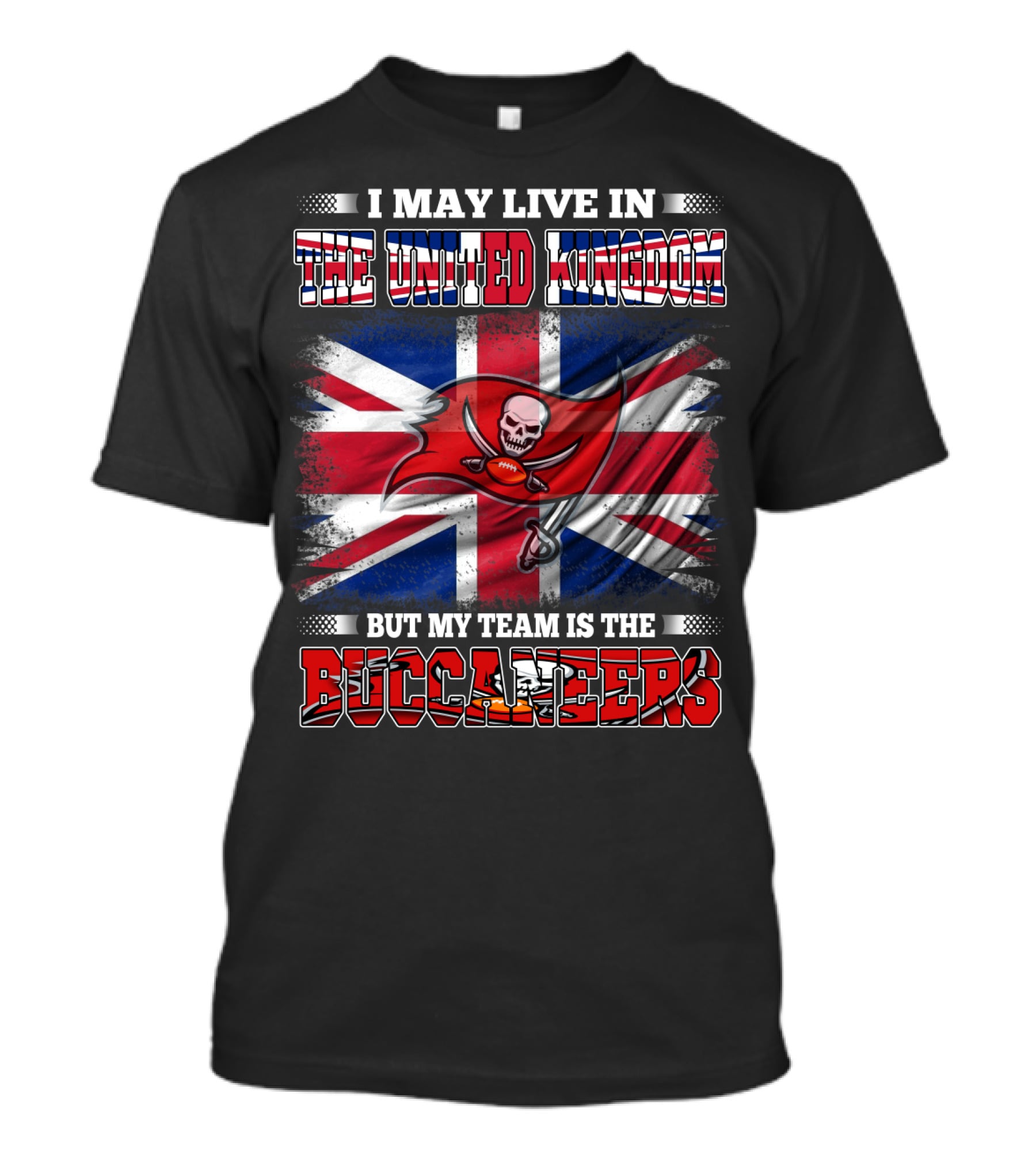 I May Live In The United Kingdom But My Team Is The Buccaneers Football Flag T-Shirt