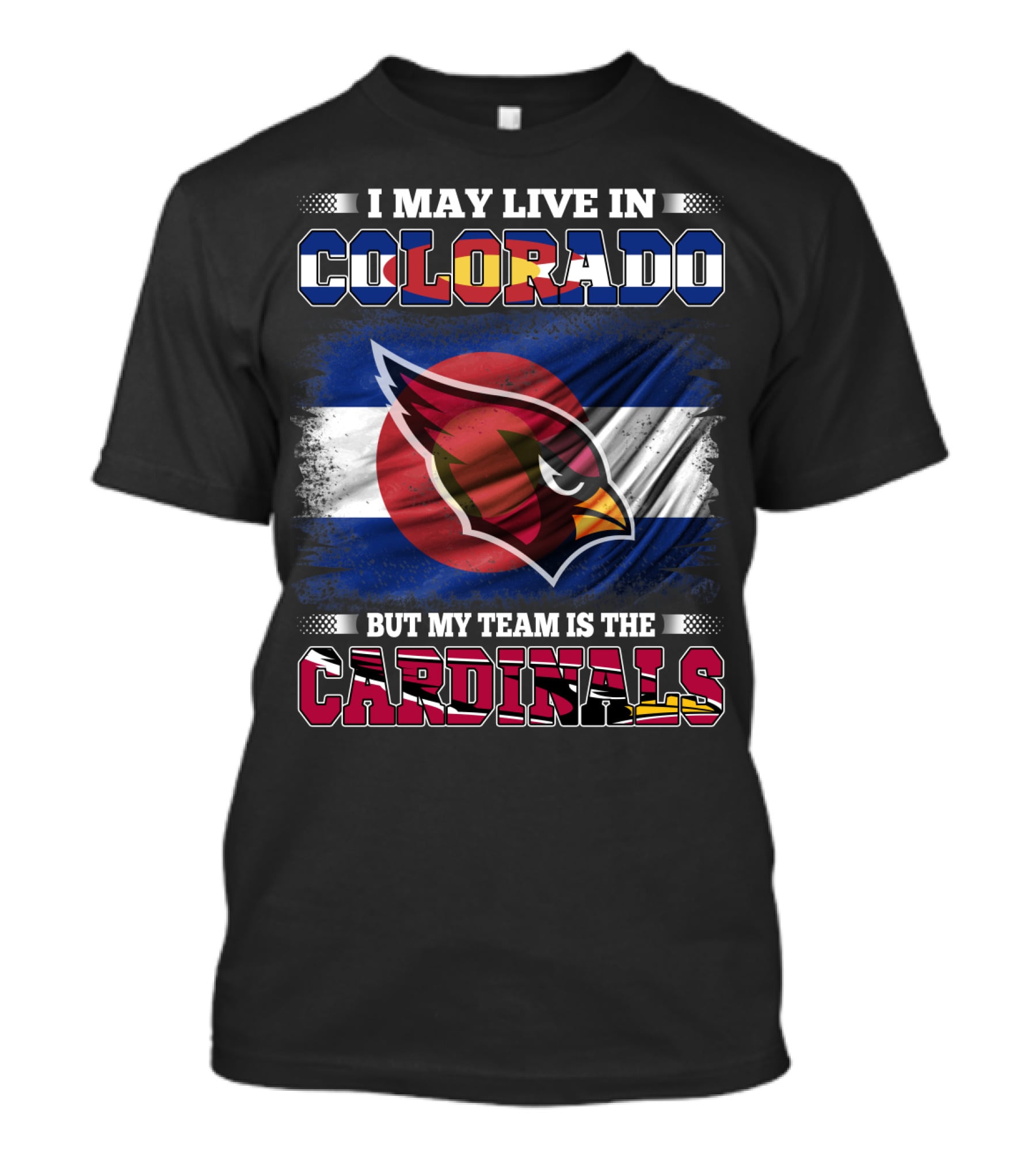 I May Live In Colorado But My Team Is The Cardinals T-Shirt