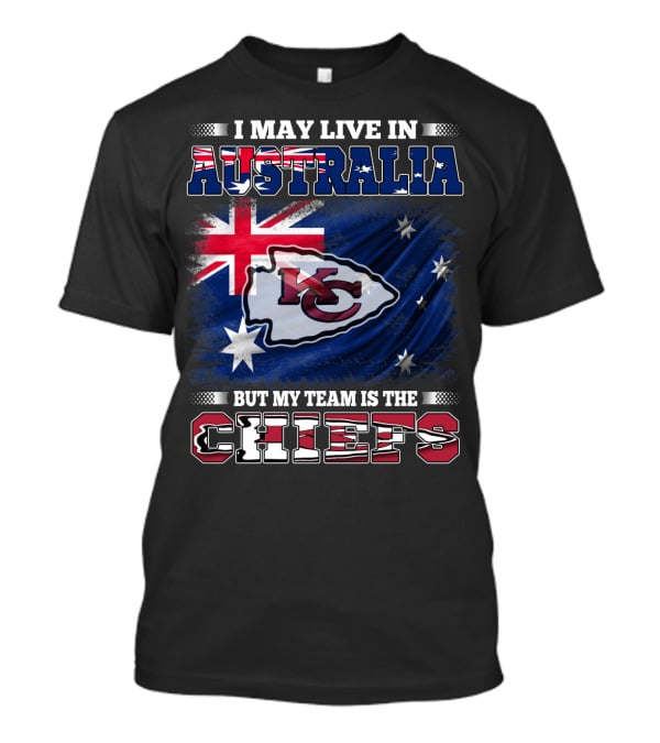 I May Live In Australia But My Team Is The Kansas City Chiefs T-Shirt