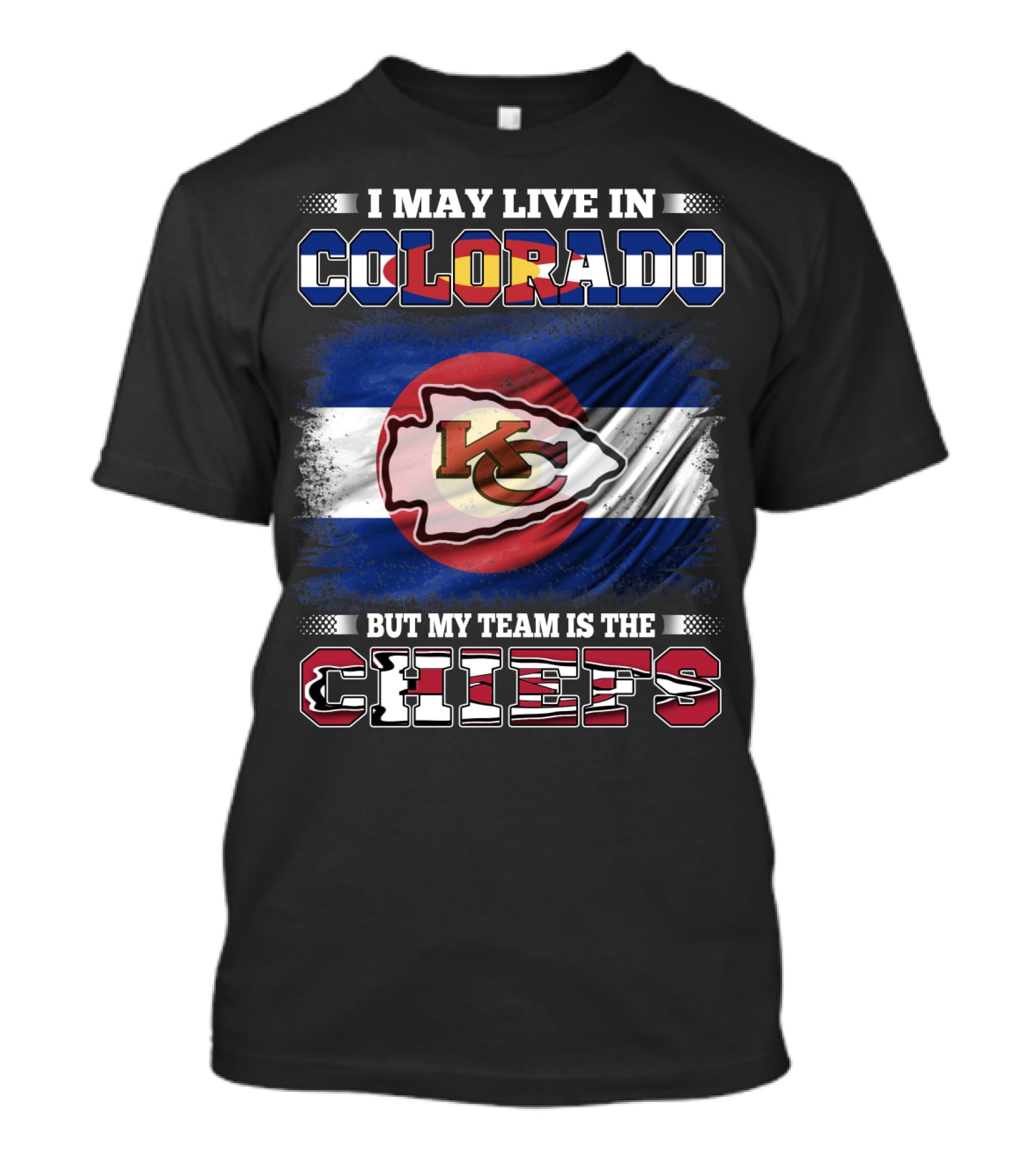 I May Live In Colorado But My Team Is The Chiefs T-Shirt