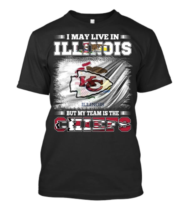 I May Live In Illinois But My Team Is The Chiefs Kansas City T-Shirt
