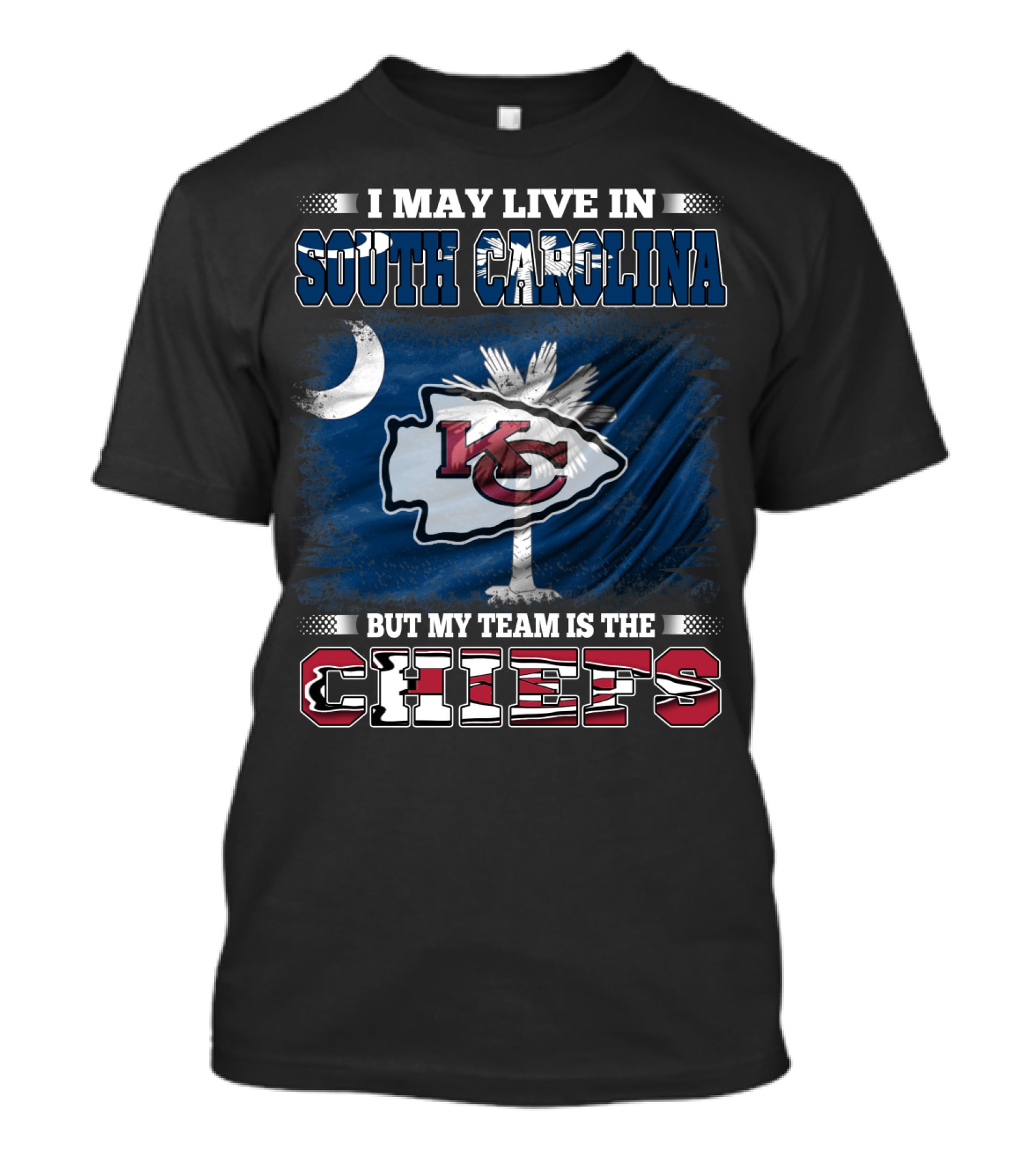 I May Live In South Carolina But My Team Is The Chiefs T-Shirt