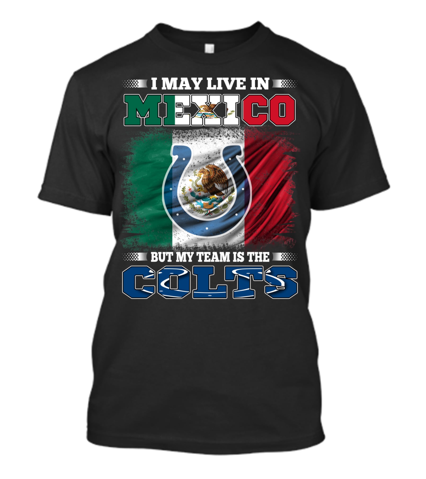 I May Live In Mexico But My Team Is The Colts T-Shirt