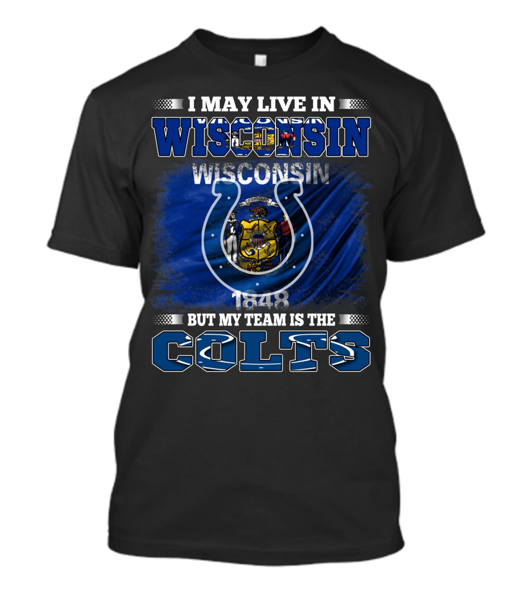 I May Live In Wisconsin But My Team Is The Colts Wisconsin Pride And Team Loyalty T-Shirt