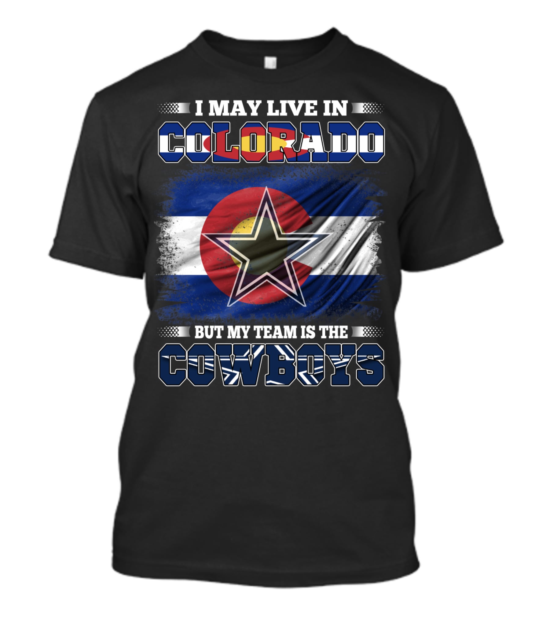I May Live In Colorado But My Team Is The Cowboys T-Shirt