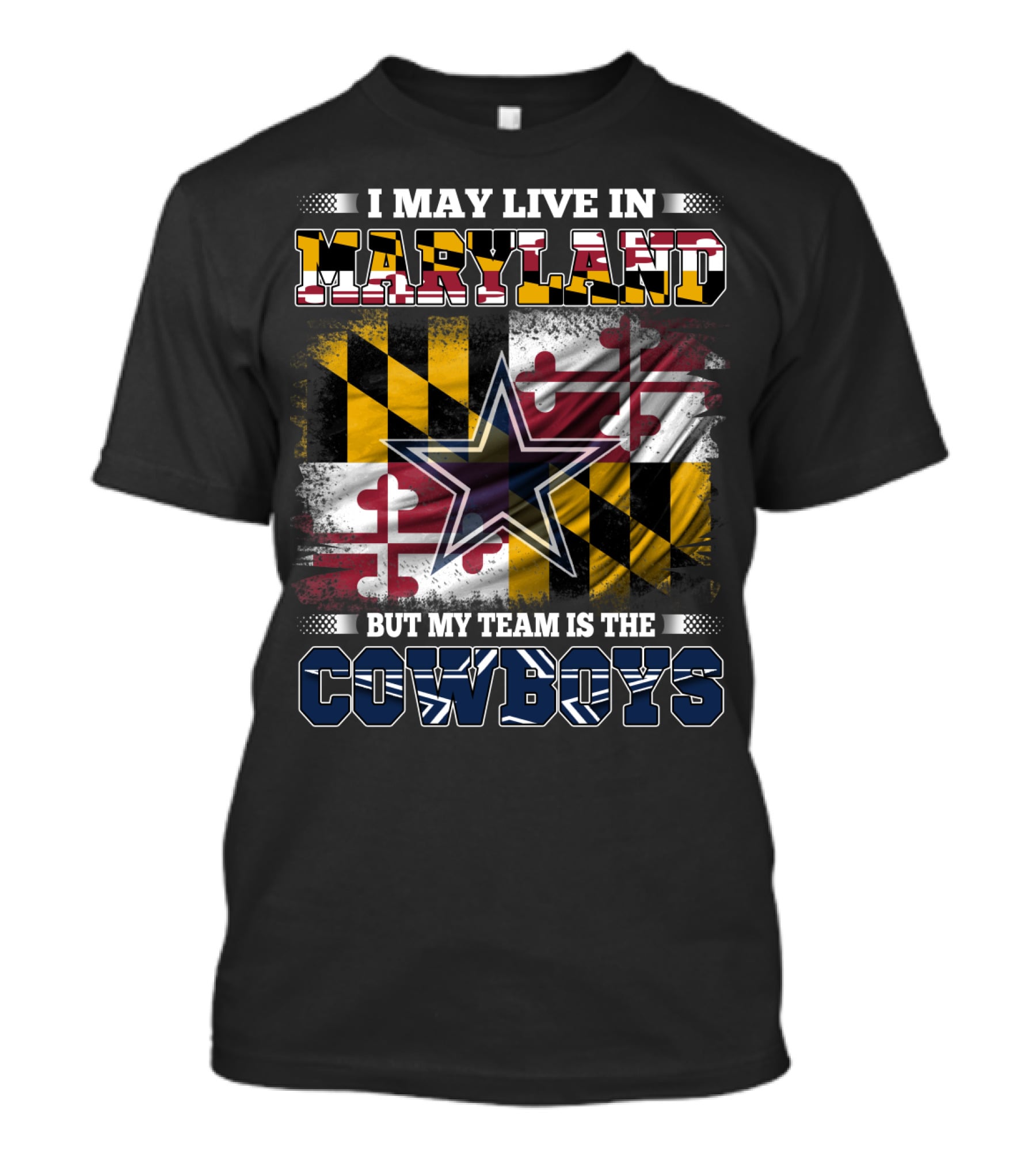 I May Live In Maryland But My Team Is The Cowboys Maryland Flag Dallas Star T-Shirt