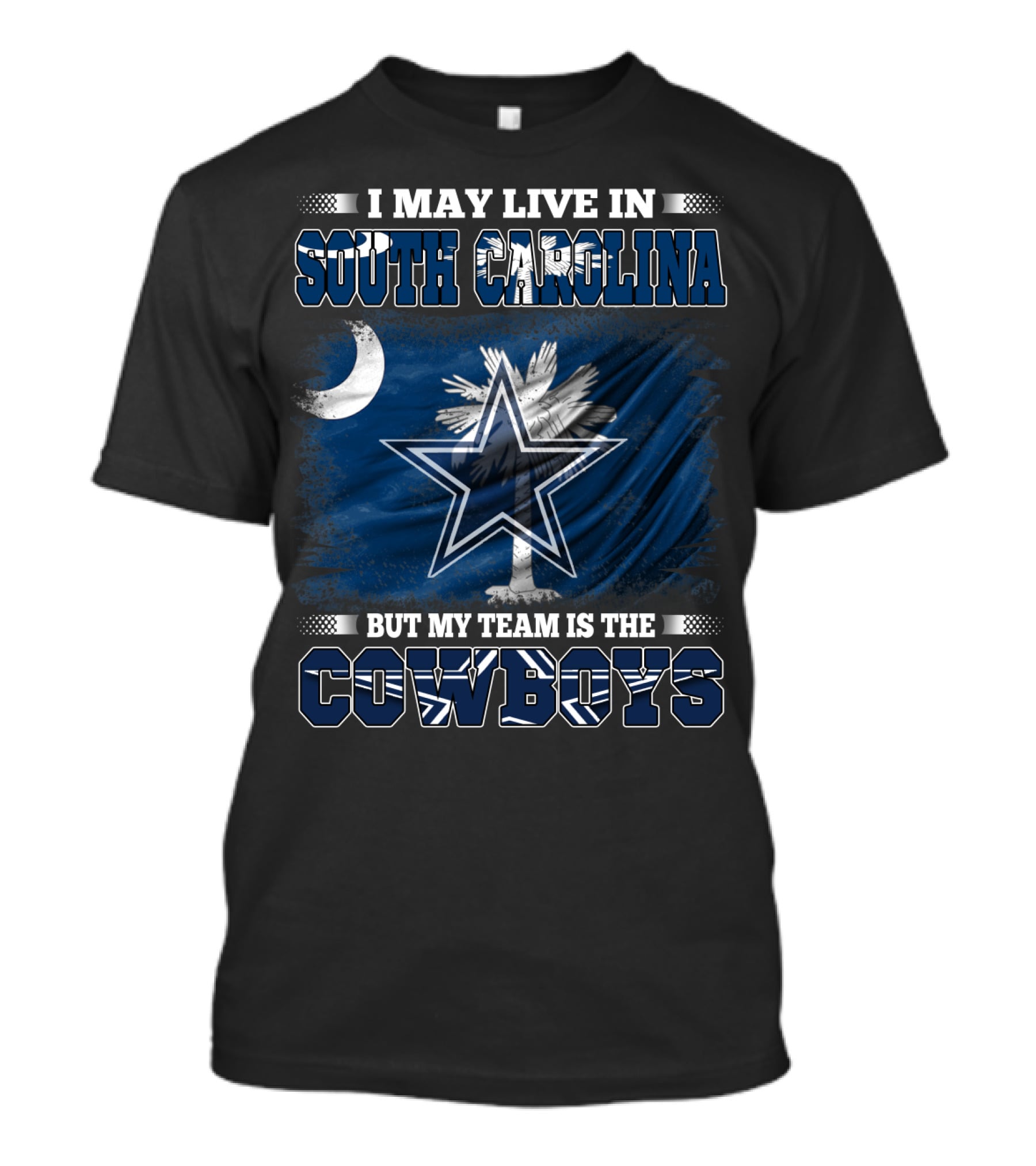 I May Live In South Carolina But My Team Is The Cowboys With State Flag And Star T-Shirt