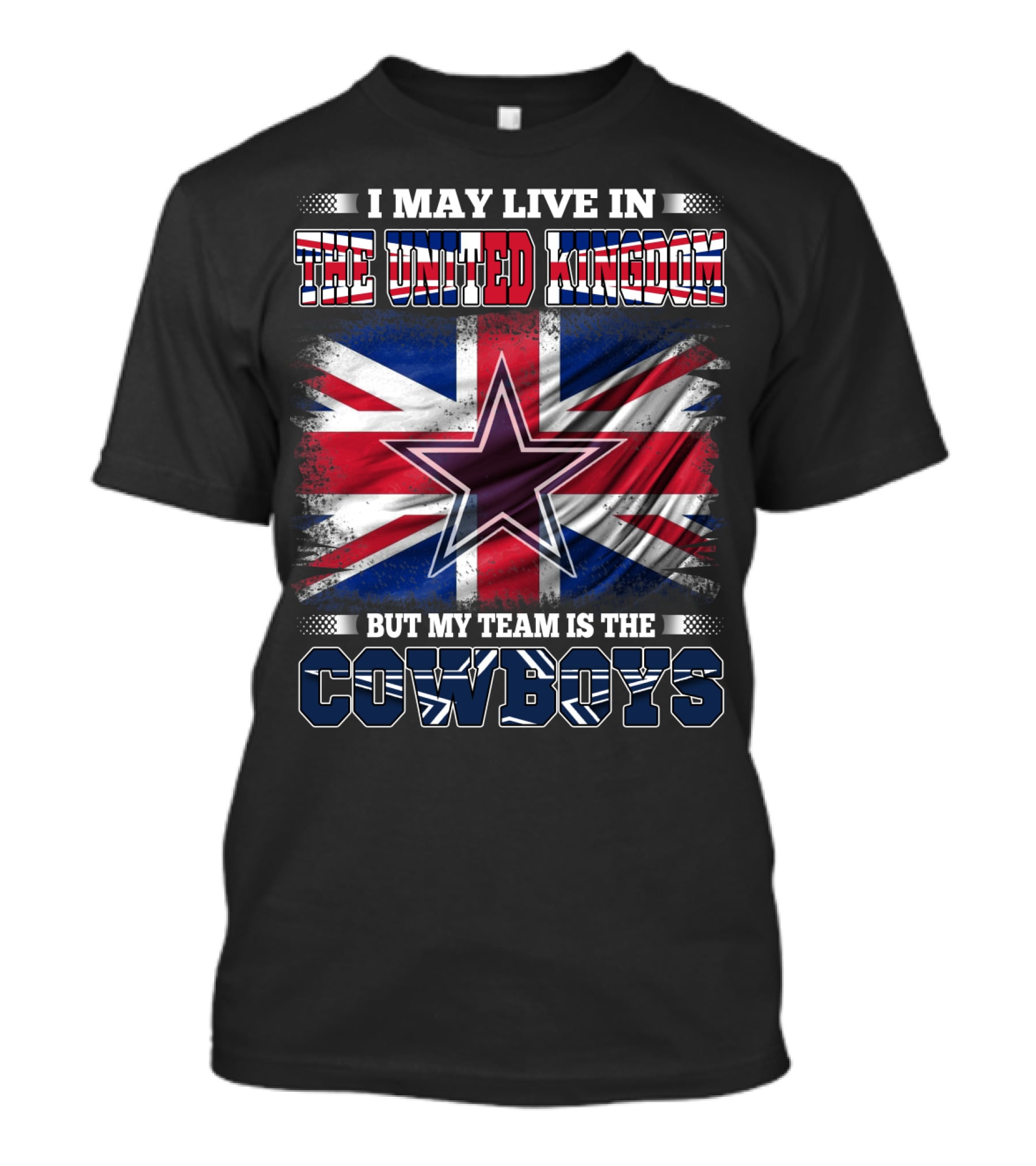 I May Live In The United Kingdom But My Team Is The Cowboys T-Shirt