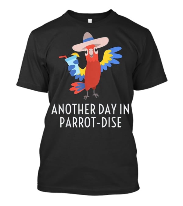 Another Day In Parrot Dise Beach Tropics Vacation Fun T-Shirt
