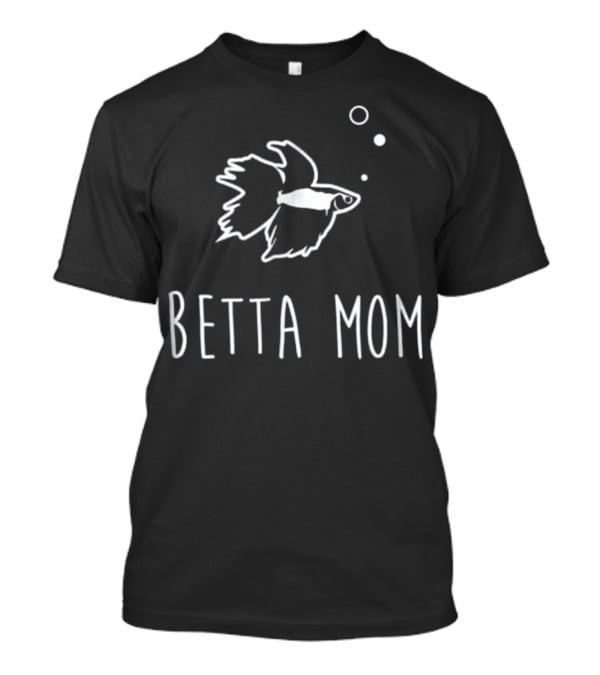 Betta Mom Cute Betta Fish Pet T-Shirt
