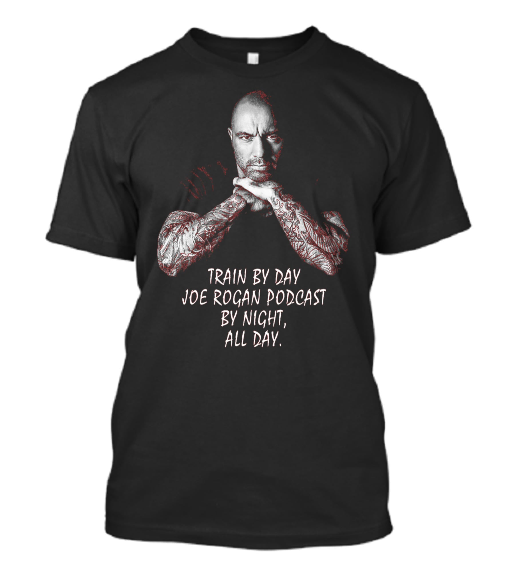 Train By Day Joe Rogan Podcast By Night All Day T-Shirt