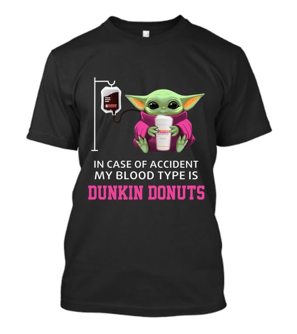 In Case Of Accident My Blood Type Is Dunkin Donuts Baby Yoda Holding Coffee Cup T-Shirt