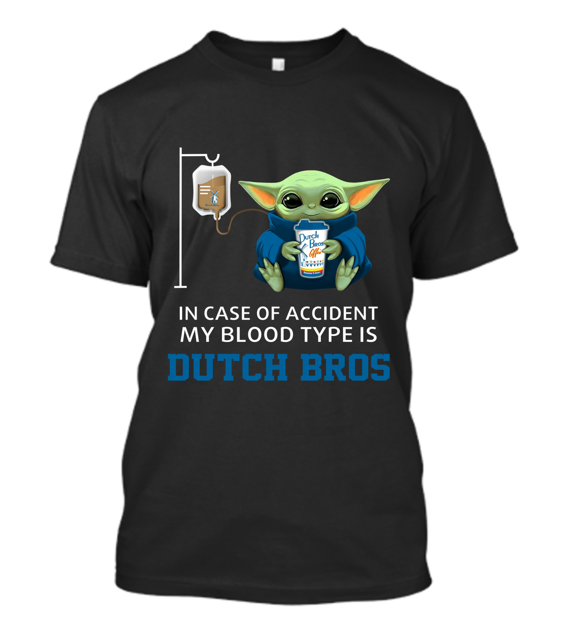 In Case Of Accident My Blood Type Is Dutch Bros Baby Yoda T-Shirt