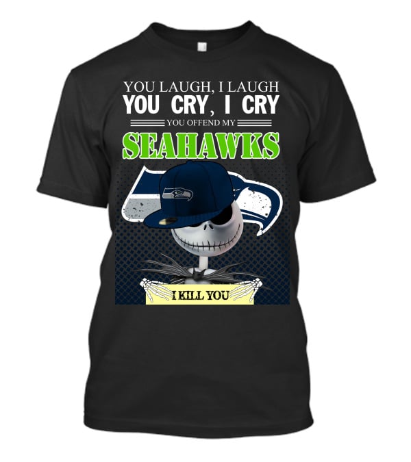 Seattle Seahawks You Laugh You Cry You Offend I Kill You Jack Skellington T-Shirt