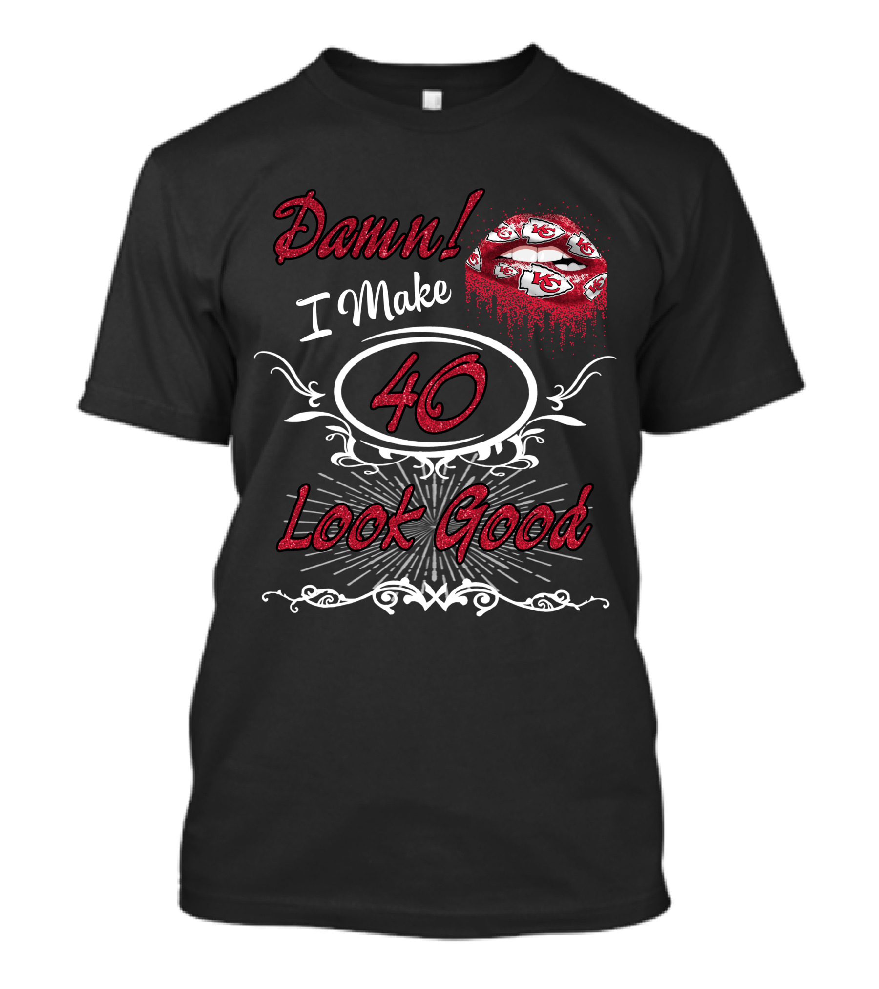 Damn! I Make 40 Look Good Chiefs T-Shirt