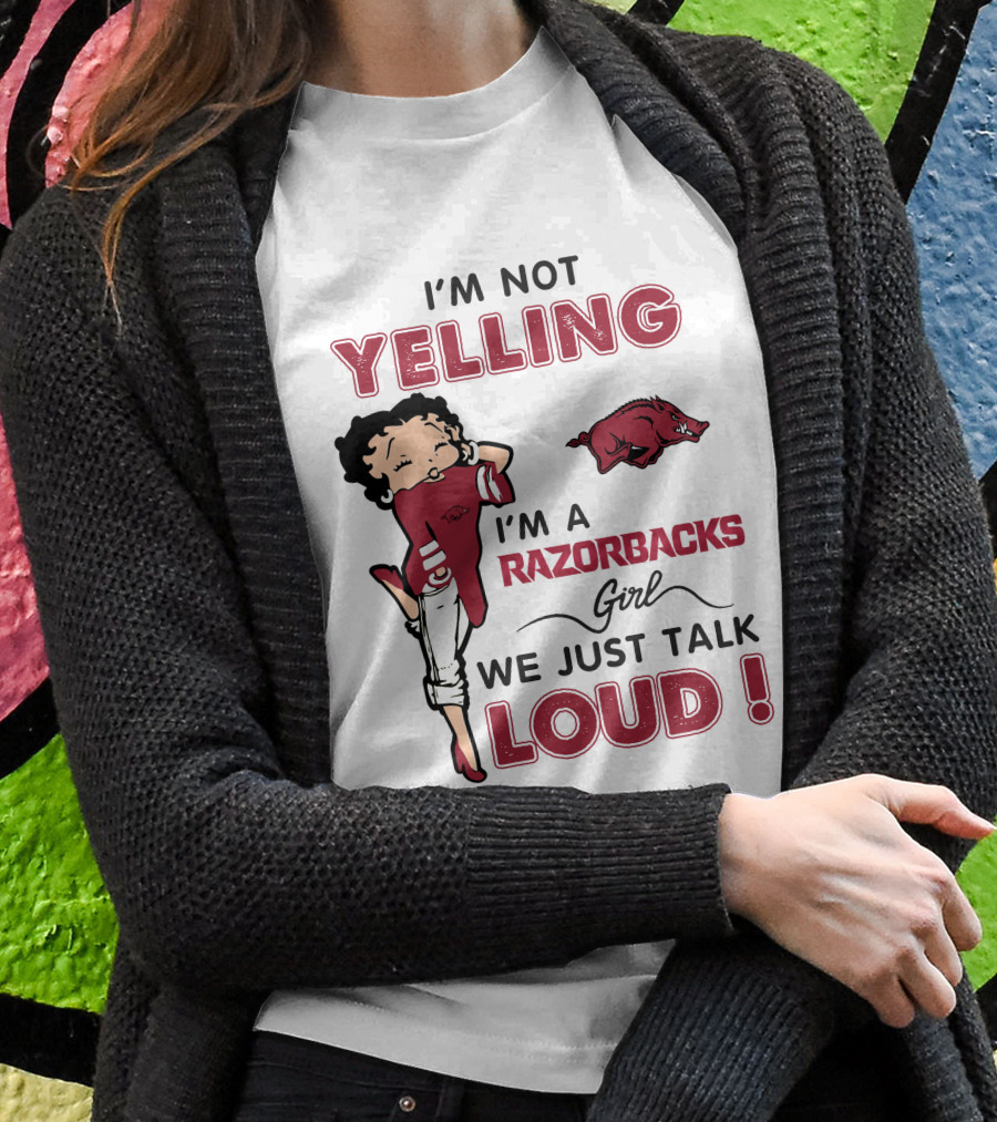 I'm Not Yelling I'm A Razorbacks Girl We Just Talk Loud T-Shirt