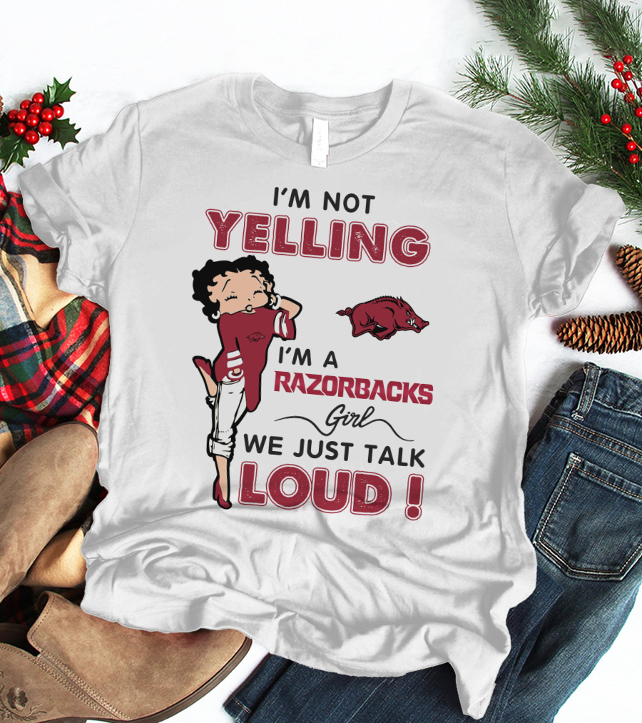 I'm Not Yelling I'm A Razorbacks Girl We Just Talk Loud T-Shirt