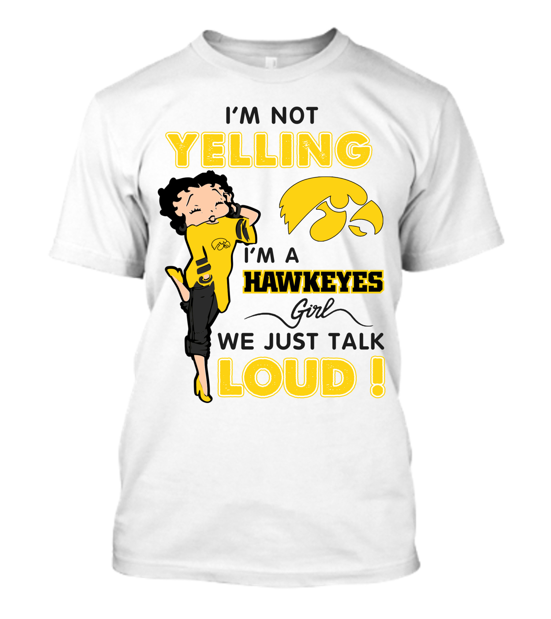 I'm Not Yelling I'm A Hawkeyes Girl We Just Talk Loud T-Shirt