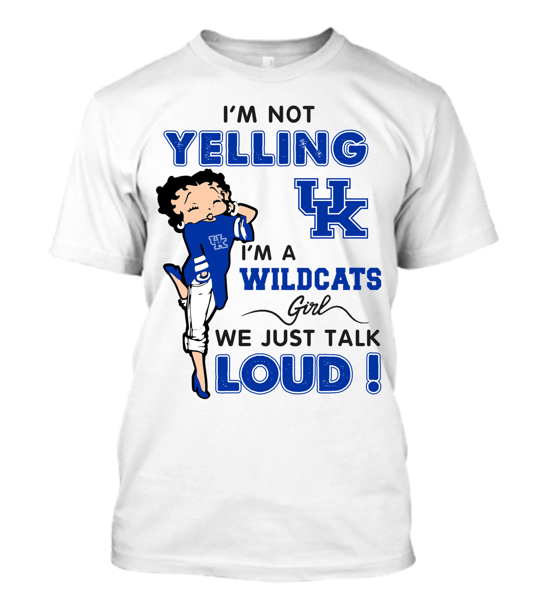 I'm Not Yelling I'm A Kentucky Wildcats Girl We Just Talk Loud T-Shirt