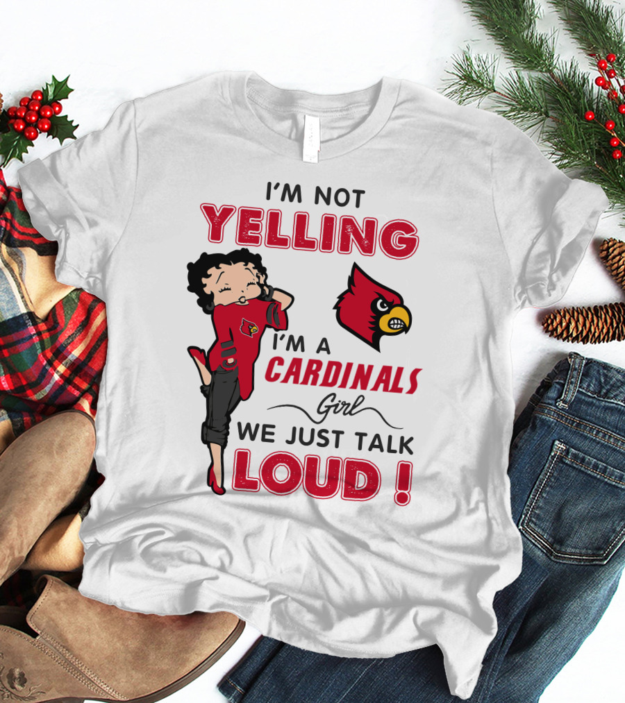 I'm Not Yelling I'm A Cardinals Girl We Just Talk Loud T-Shirt