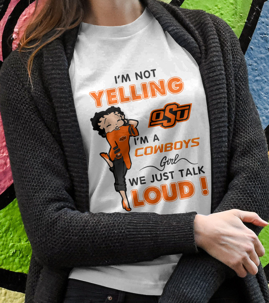 I'm Not Yelling I'm A Cowboys Girl We Just Talk Loud Osu T-Shirt