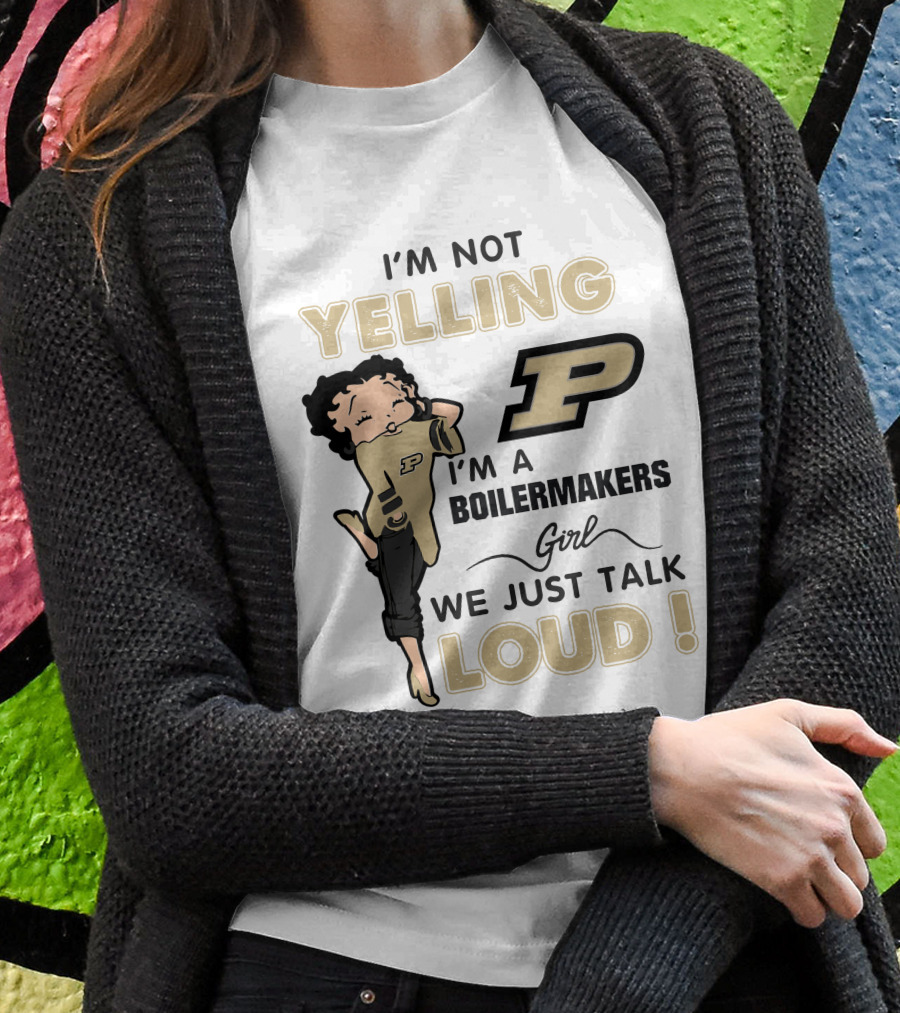 I'm Not Yelling I'm A Purdue Boilermakers Girl We Just Talk Loud T-Shirt