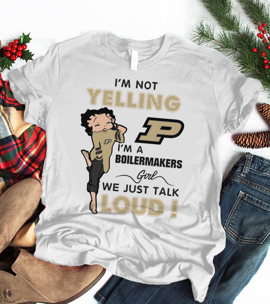 I'm Not Yelling I'm A Purdue Boilermakers Girl We Just Talk Loud T-Shirt