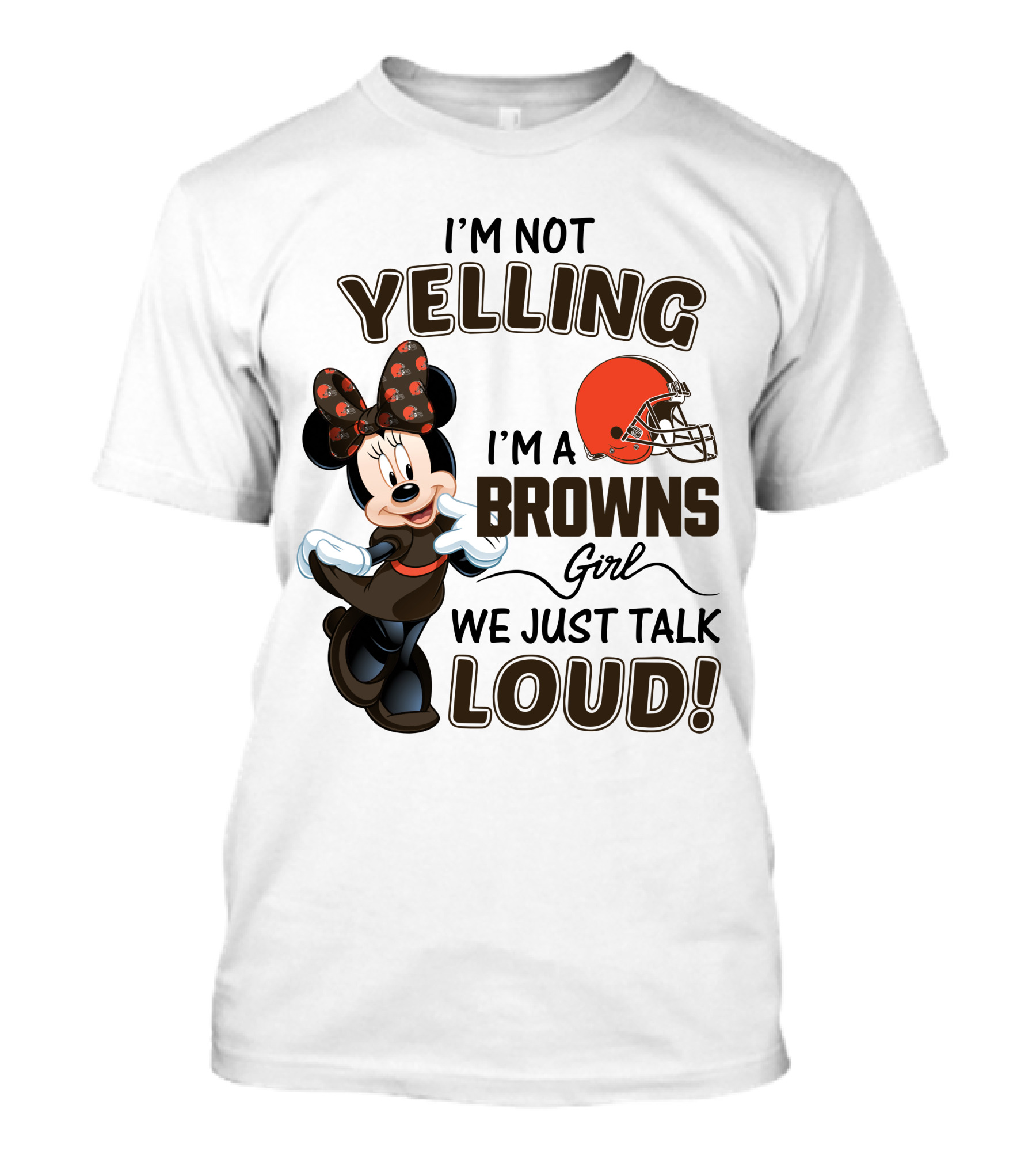 I'm Not Yelling I'm A Browns Girl We Just Talk Loud Minnie Mouse Cleveland Browns T-Shirt