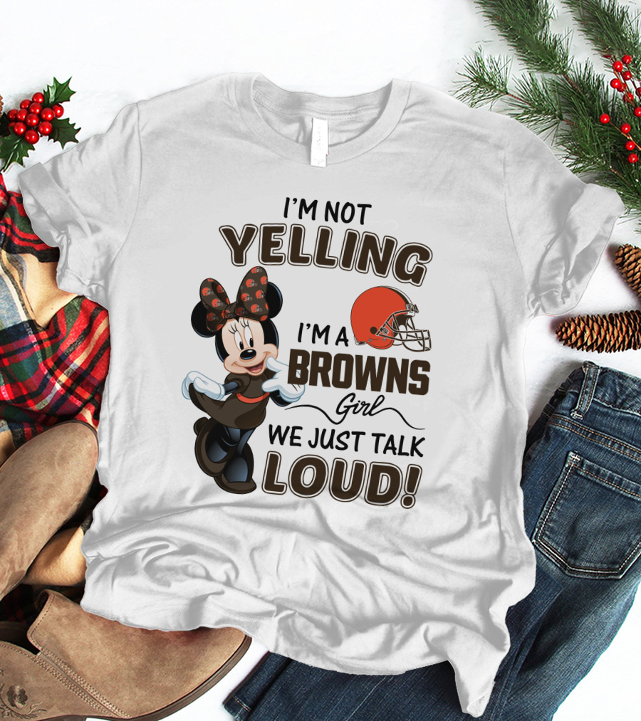 I'm Not Yelling I'm A Browns Girl We Just Talk Loud Minnie Mouse Cleveland Browns T-Shirt