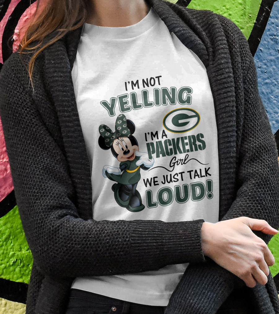 I'm Not Yelling I'm A Packers Girl We Just Talk Loud Minnie Mouse Green Bay Packers T-Shirt