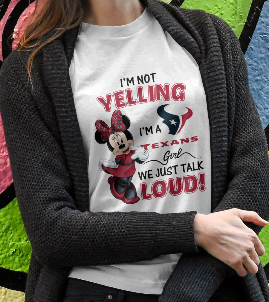 I'm Not Yelling I'm A Texans Girl We Just Talk Loud Minnie Mouse Houston Texans T-Shirt