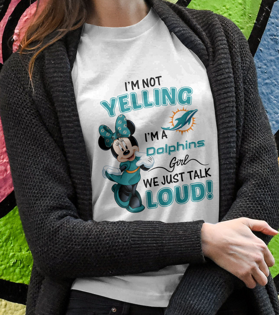 I'm Not Yelling I'm A Dolphins Girl We Just Talk Loud Minnie Mouse Miami Dolphins T-Shirt