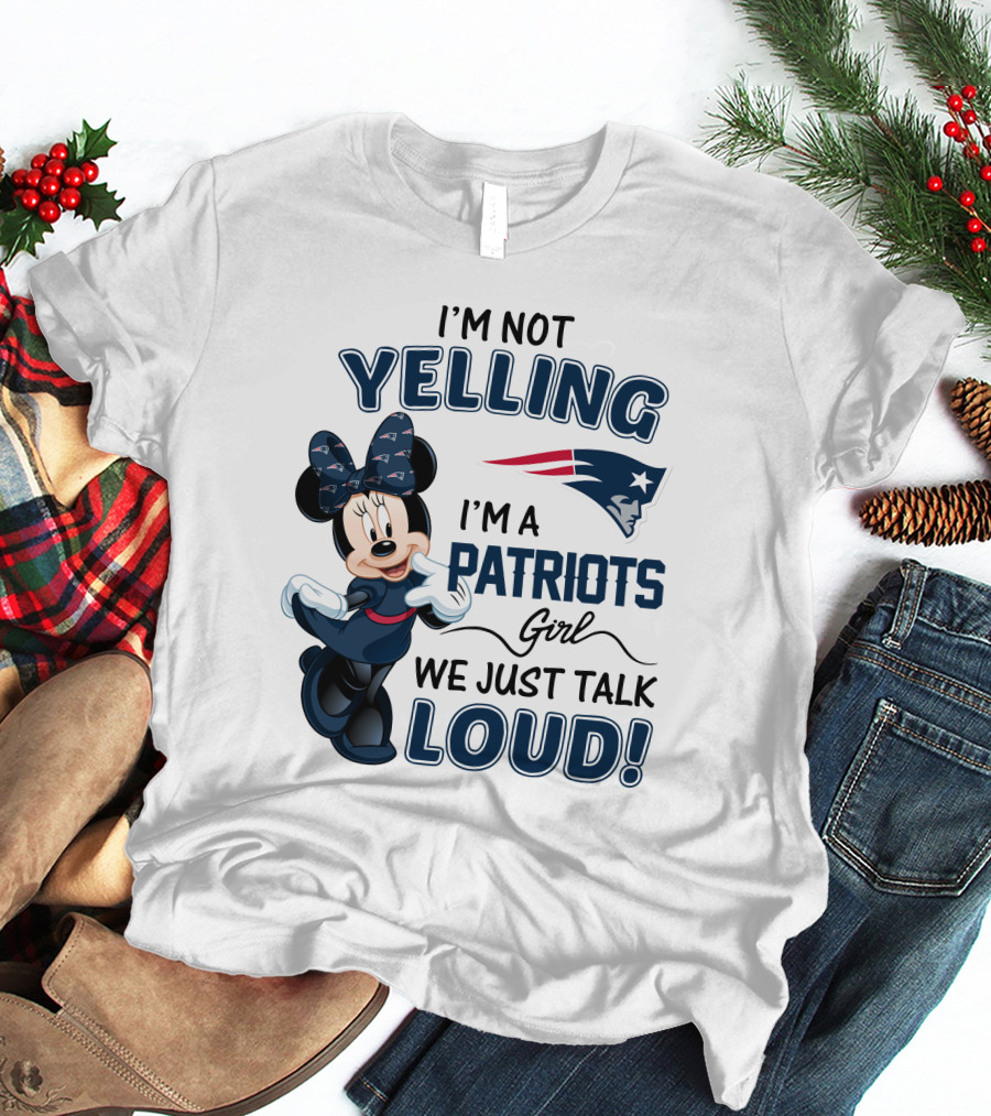I'm Not Yelling I'm A Patriots Girl We Just Talk Loud Minnie Mouse New England Patriots T-Shirt