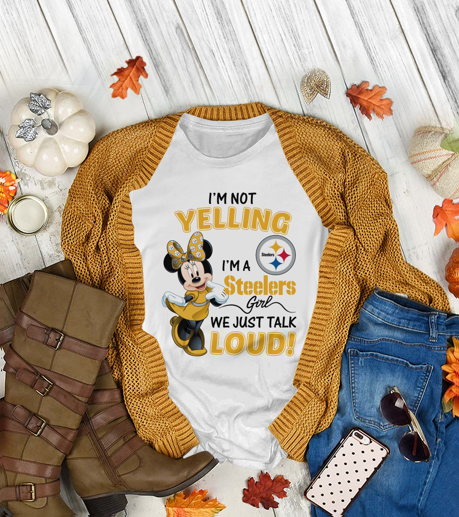 I'm Not Yelling I'm A Steelers Girl We Just Talk Loud T-Shirt