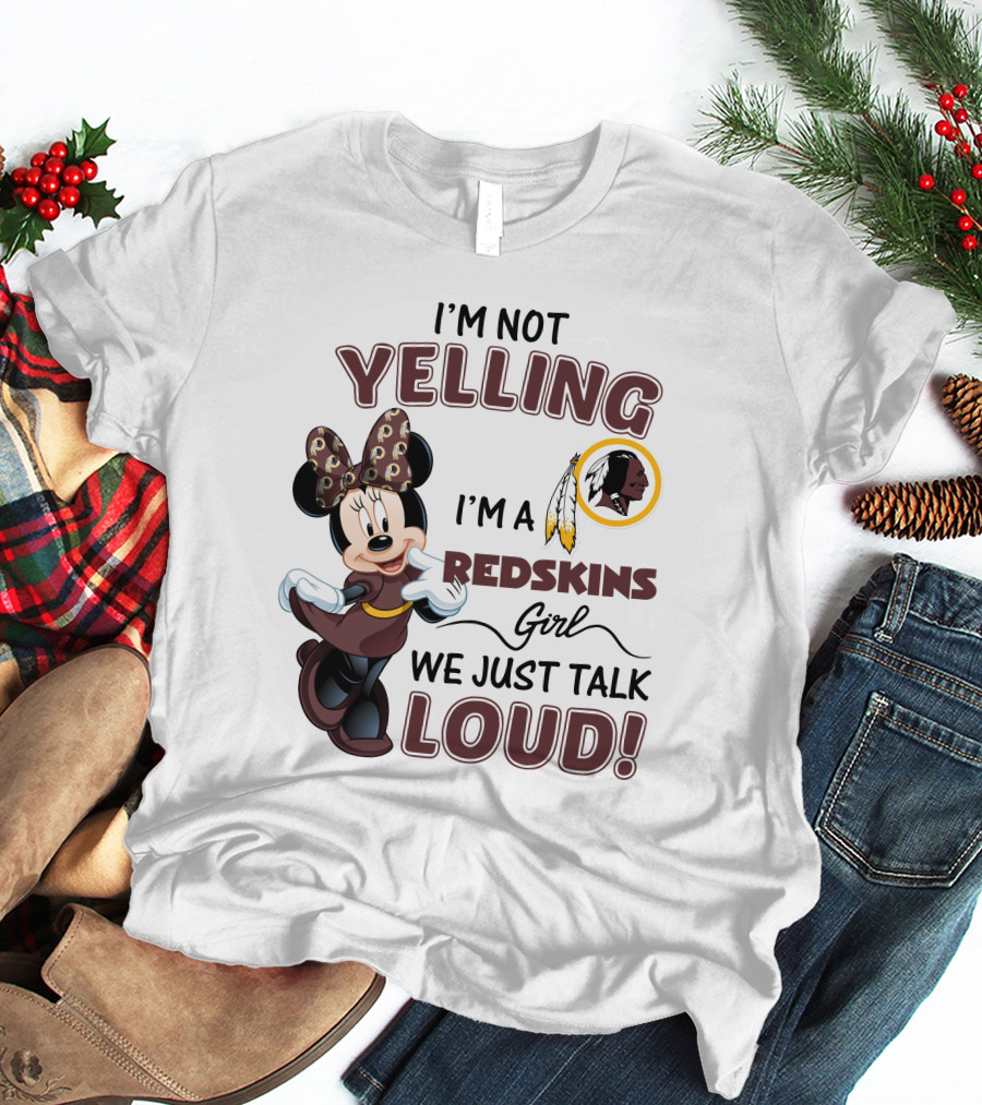 I'm Not Yelling I'm A Redskins Girl We Just Talk Loud Minnie Mouse Redskins T-Shirt