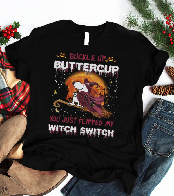Snoopy Buckle Up Buttercup You Just Flipped My Witch Switch T-Shirt