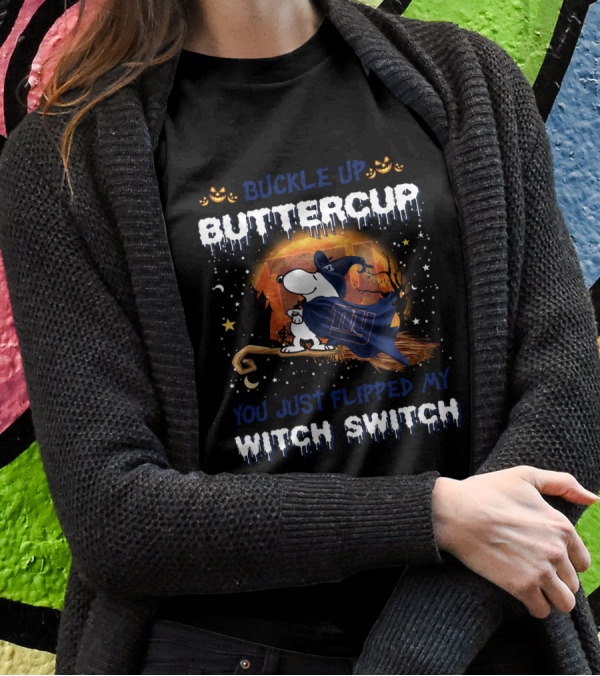 Buckle Up Buttercup You Just Flipped My Witch Switch New York Giants Snoopy 508 T6MTH T-Shirt
