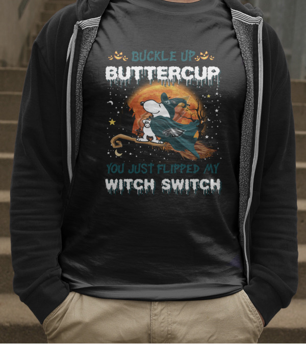 Buckle Up Buttercup Philadelphia Eagles Snoopy You Just Flipped My Witch Switch T-Shirt