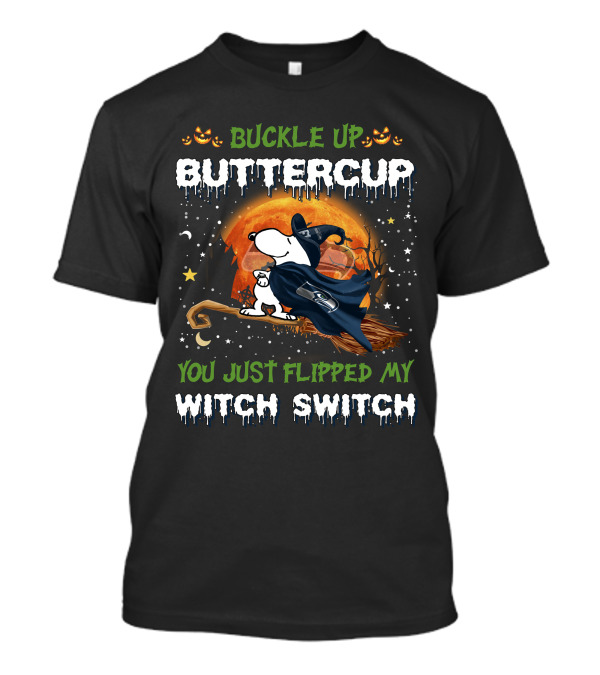 Buckle Up Buttercup You Just Flipped My Witch Switch Seattle Seahawks Snoopy 508 T6MTH T-Shirt