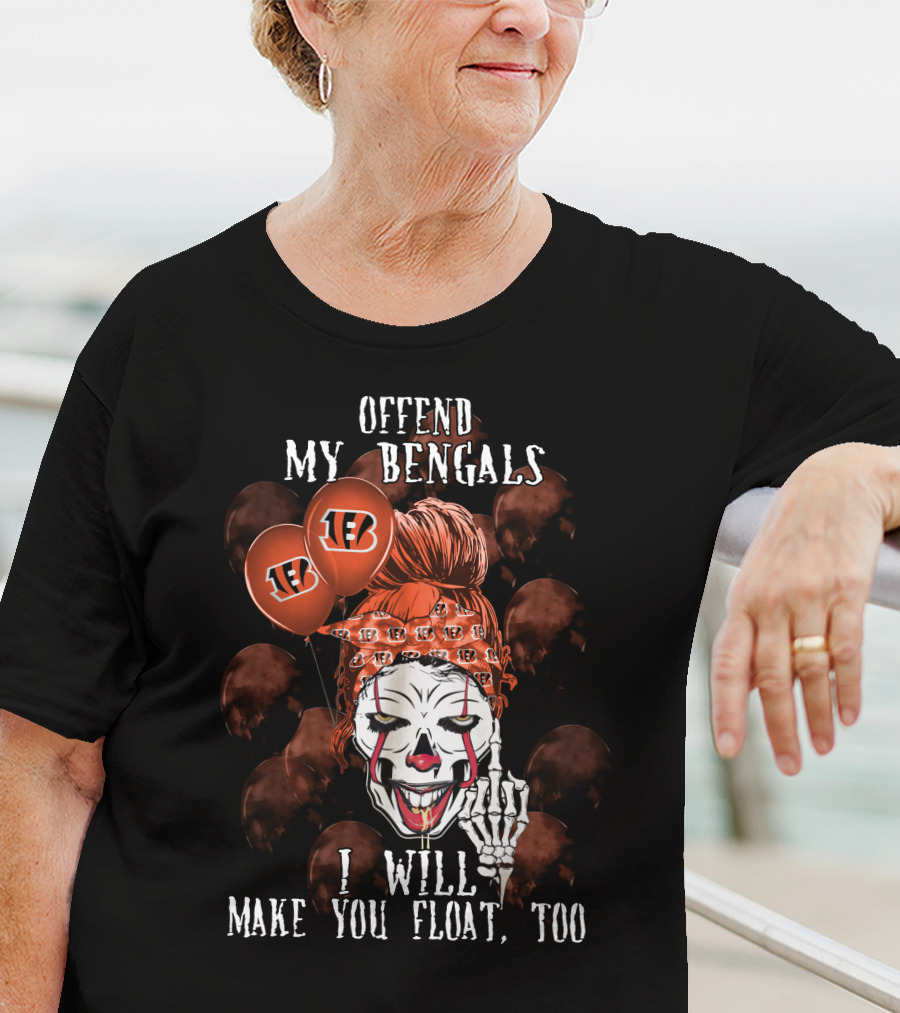 Offend My Bengals I Will Make You Float Too T-Shirt