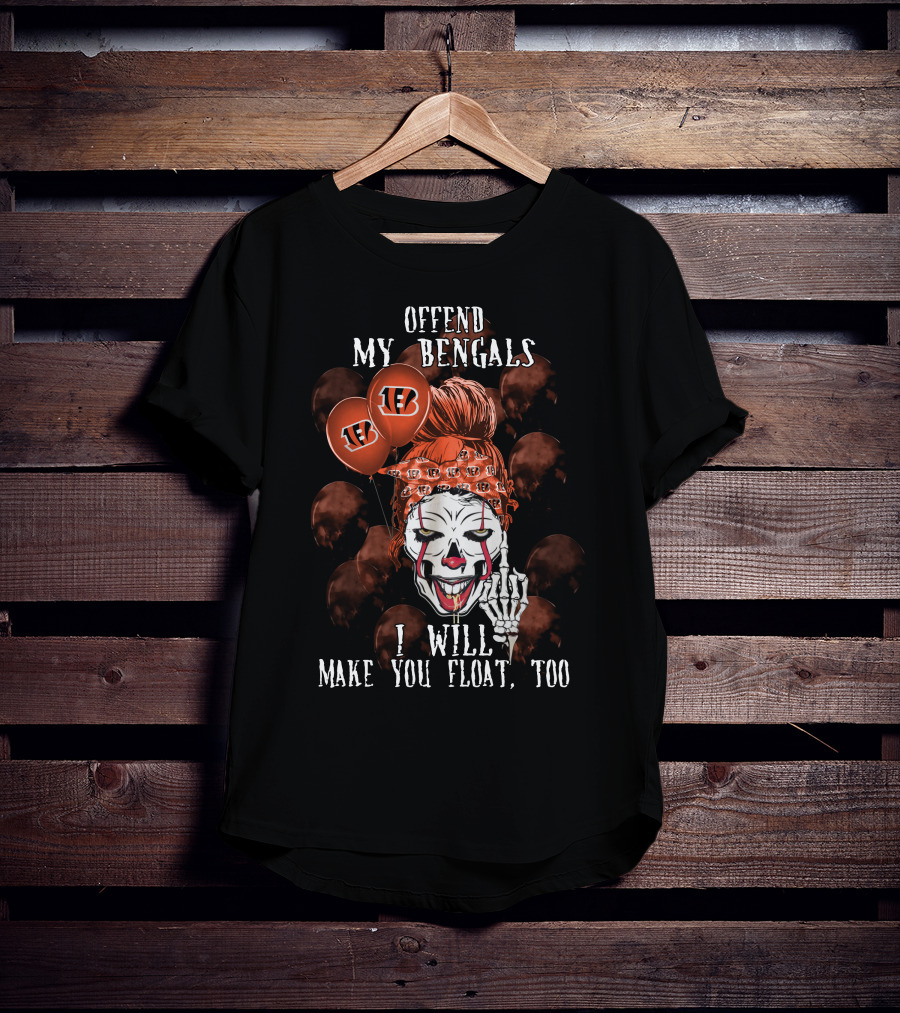 Offend My Bengals I Will Make You Float Too T-Shirt