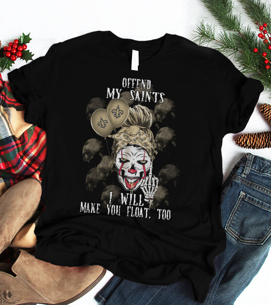 Offend My Saints I Will Make You Float Too New Orleans Saints Halloween T-Shirt