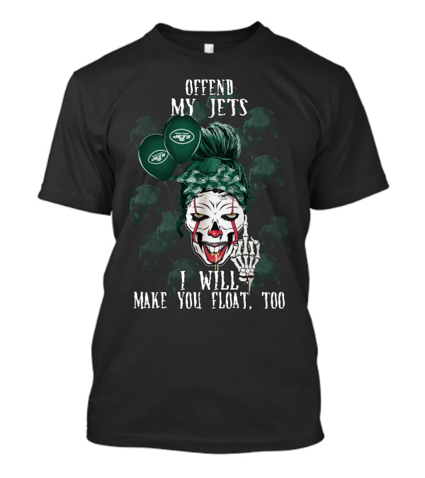 Offend My Jets I Will Make You Float Too New York Jets Halloween 510 L1TTT T-Shirt